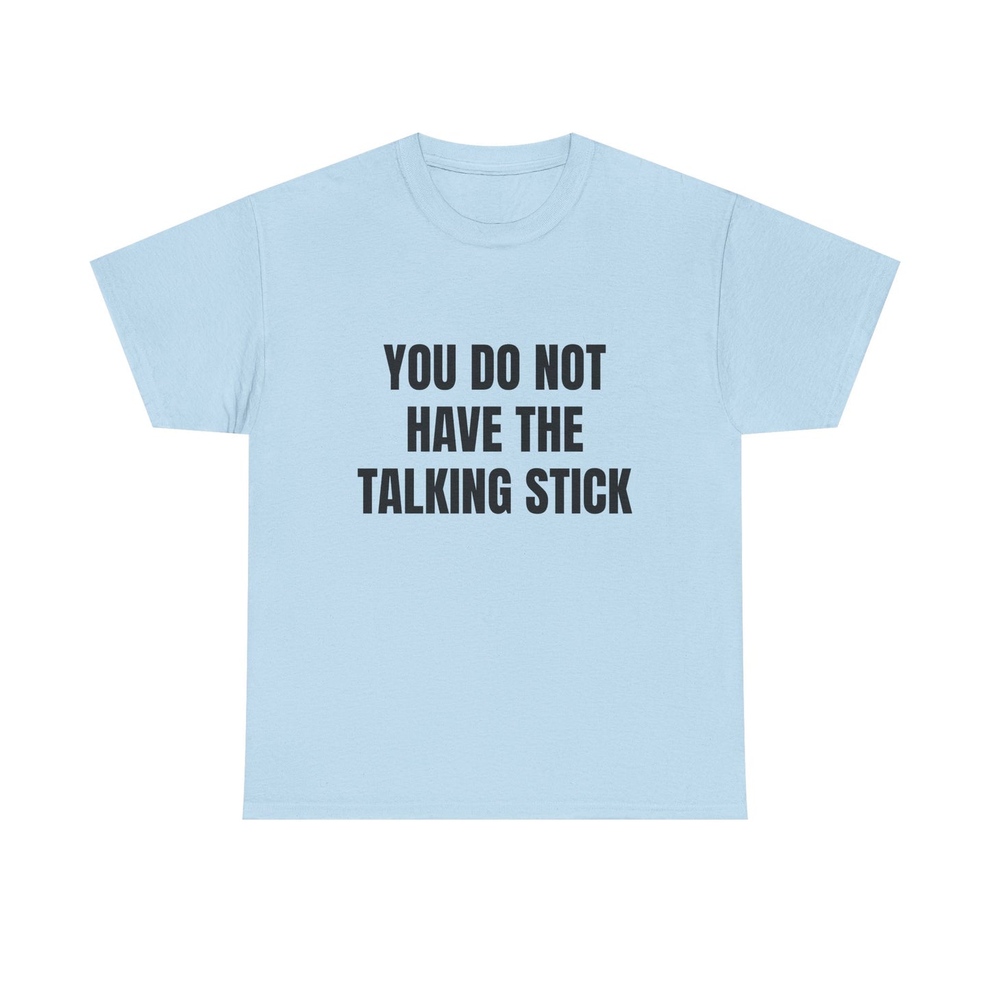 "You Do Not Have The Talking Stick" Graphic Tee