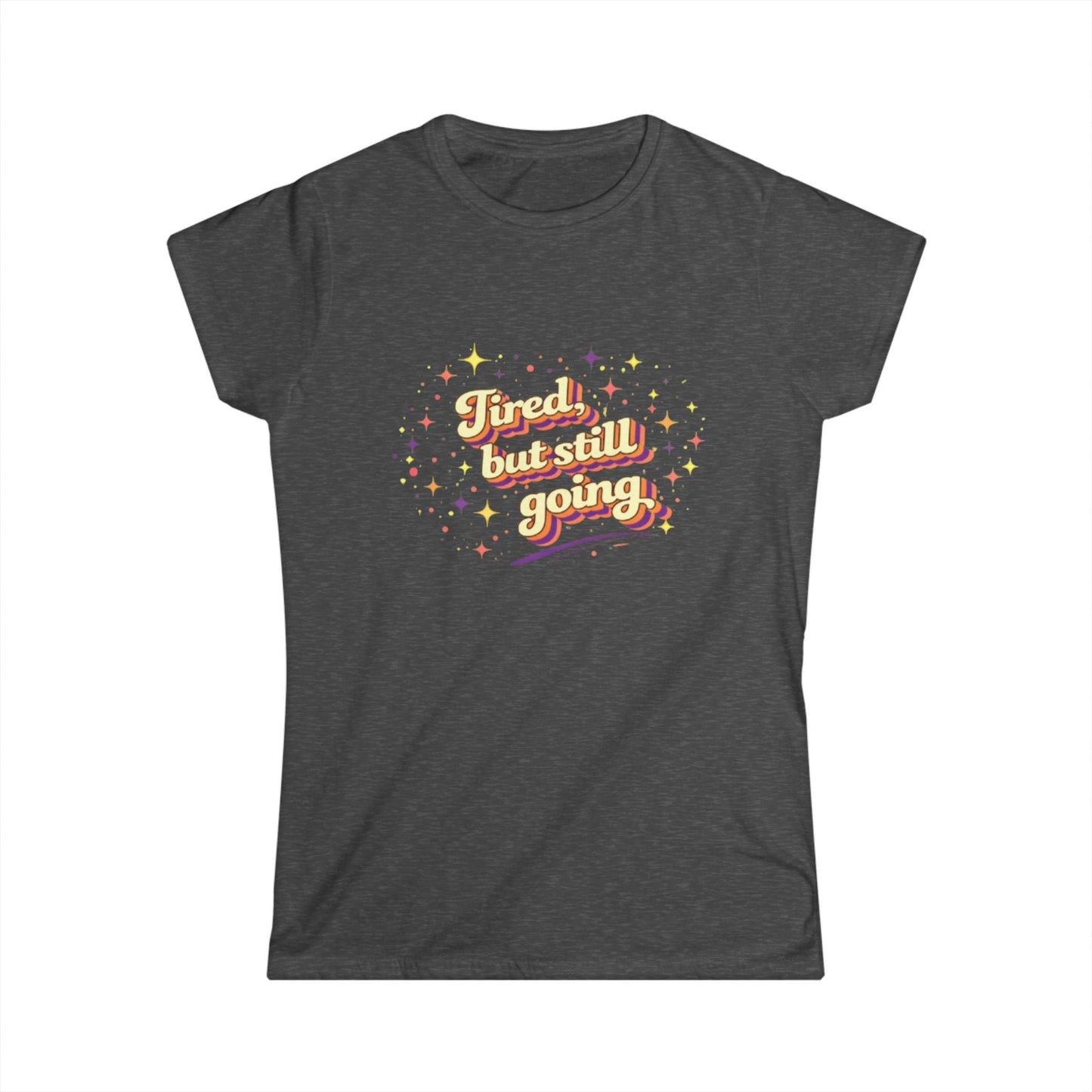 "Tired But Still Going" Cute Women's Tee