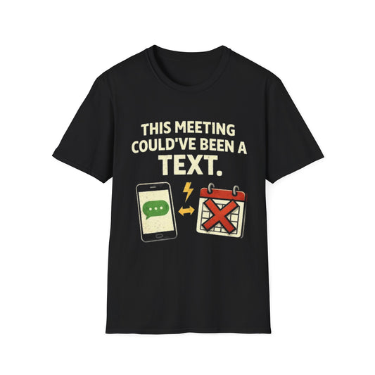 "This Meeting Could've Been a Text" Funny Graphic Tee