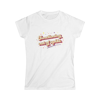 "Functioning Out Of Spite" Cute Women's Tee