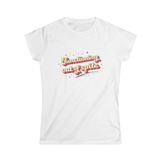 "Functioning Out Of Spite" Cute Women's Tee