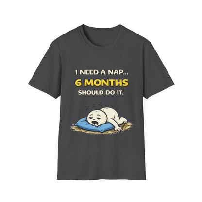 "I Need A Nap... 6 Months Should Do It T-Shirt" Funny Graphic Tee