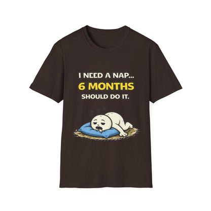 "I Need A Nap... 6 Months Should Do It T-Shirt" Funny Graphic Tee