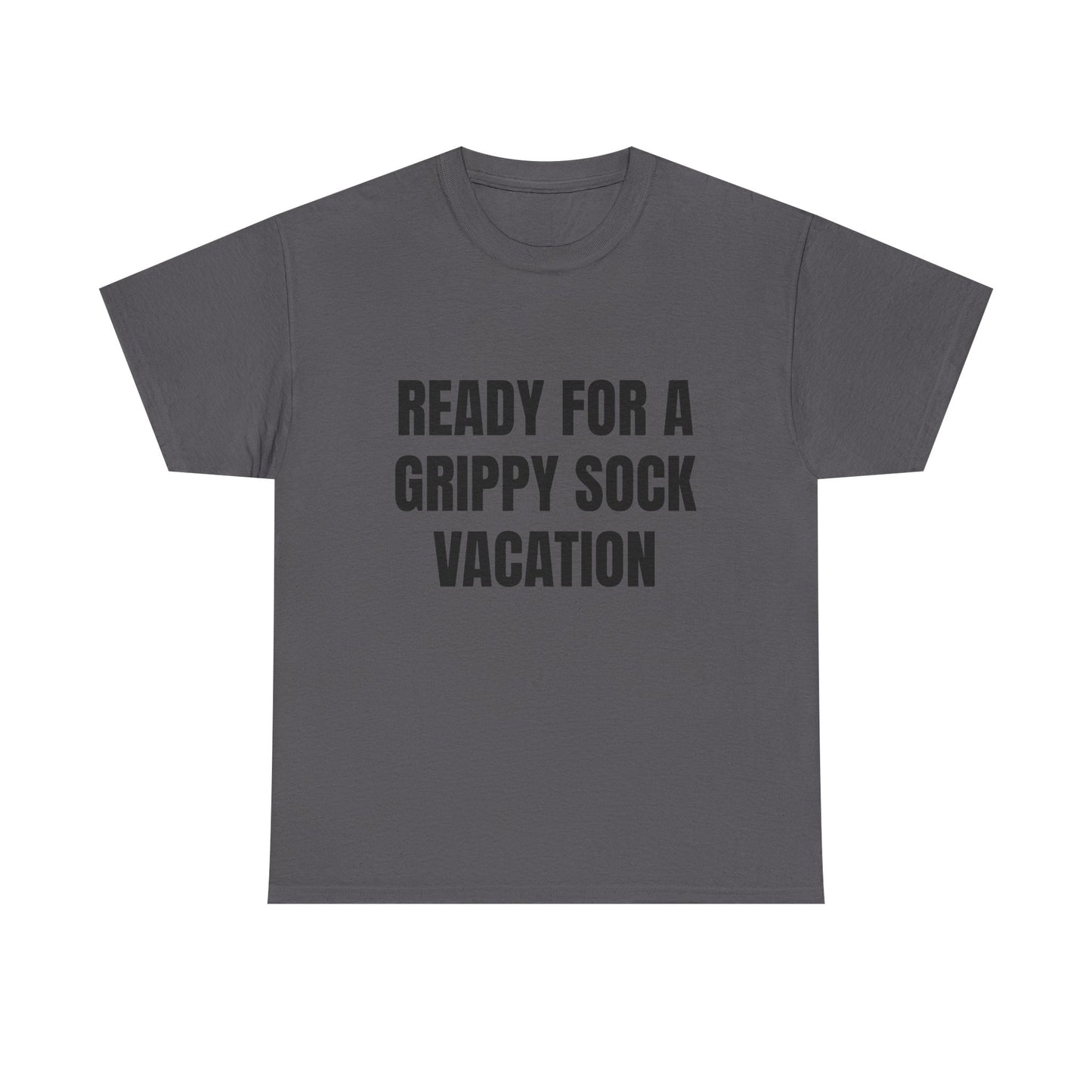 "Ready for a Grippy Sock Vacation" Graphic Tee