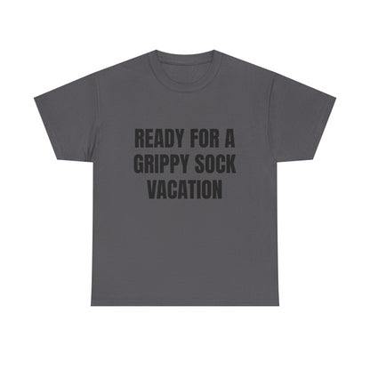 "Ready for a Grippy Sock Vacation" Graphic Tee