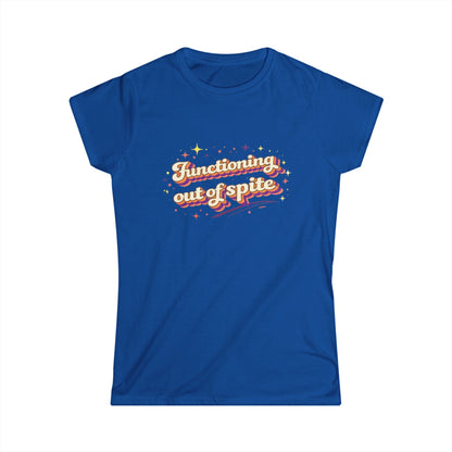 "Functioning Out Of Spite" Cute Women's Tee