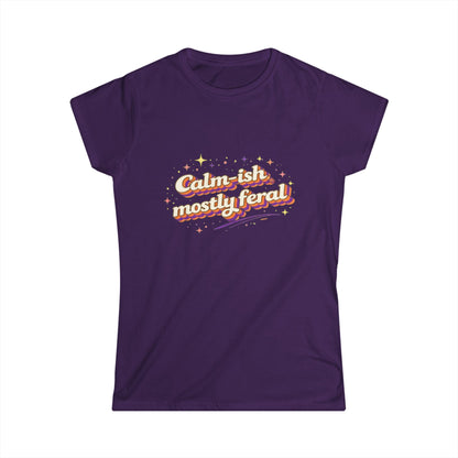 "Calm-ish Mostly Feral" Cute Women's Tee