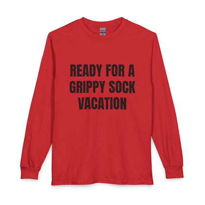 "Ready for a Grippy Sock Vacation" Long Sleeve Tee