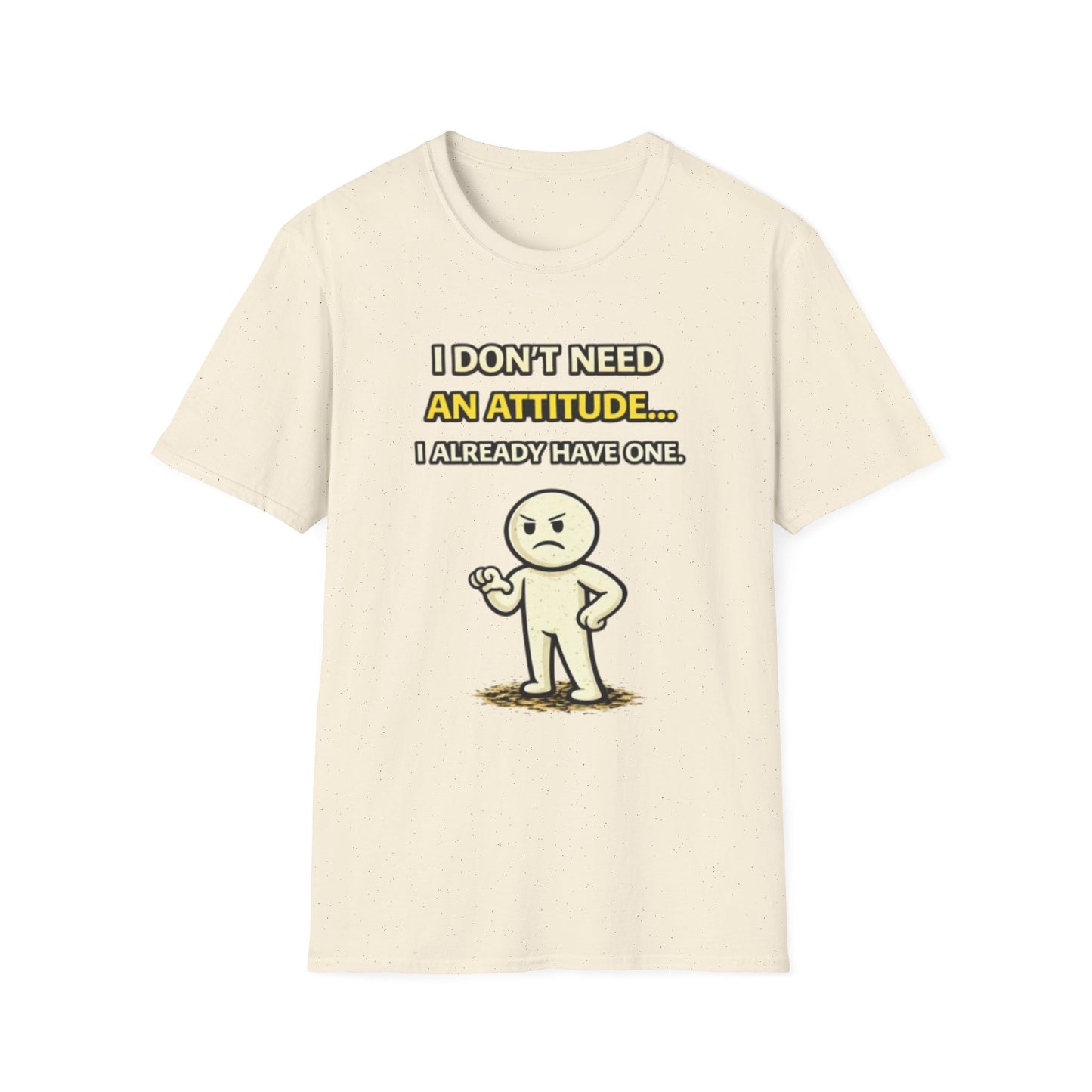 "I Don't Need An Attitude... I Already Have One" Funny Graphic Tee