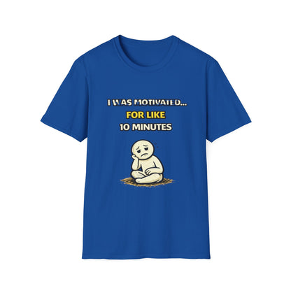 "I Was Motivated For Like 10 Minutes" Funny Graphic Tee