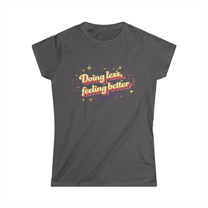 "Doing Less Feeling Better" Cute Women's Tee