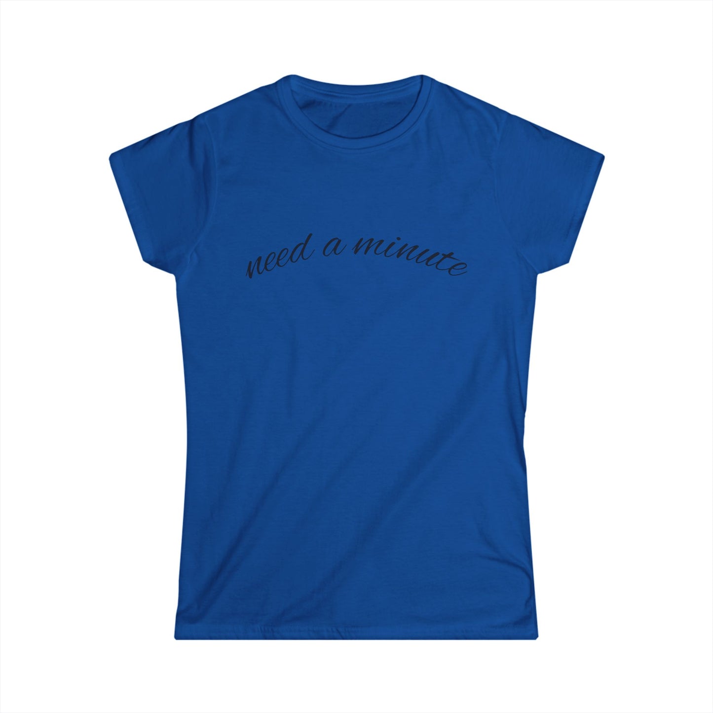 'Need a Minute" Women's Casual Tee
