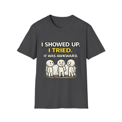 "I Showed Up. I Tried. It Was Awkward." Funny Graphic Tee