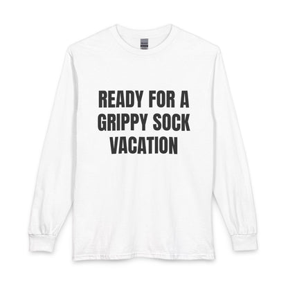 "Ready for a Grippy Sock Vacation" Long Sleeve Tee
