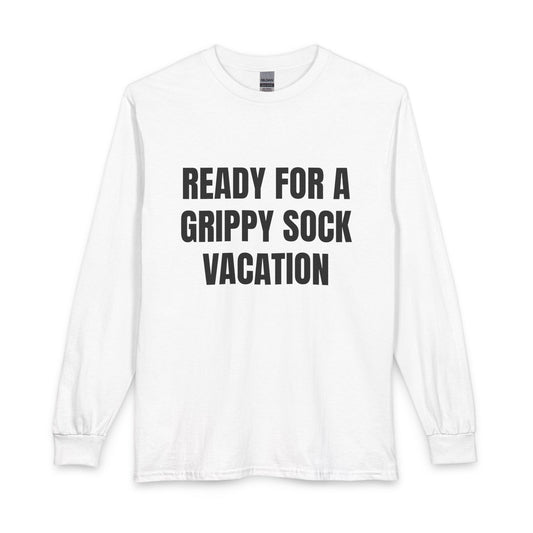 "Ready for a Grippy Sock Vacation" Long Sleeve Tee