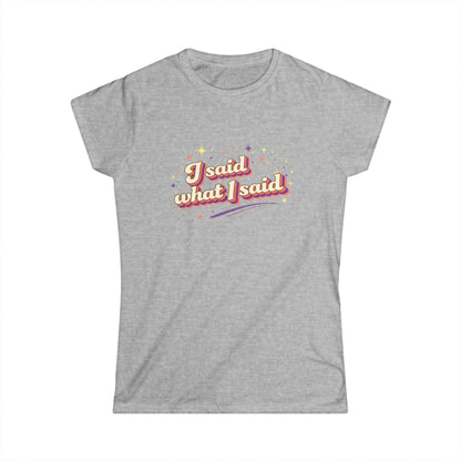 "I Said What I Said" Cute Women's Tees