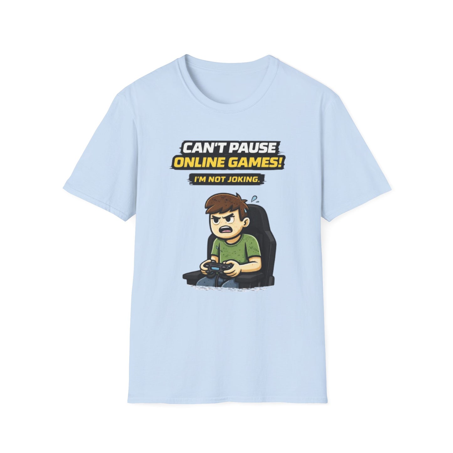 “Can't Pause Online Games - I'm Not Joking” Funny Gamer Graphic Tee