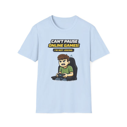 “Can't Pause Online Games - I'm Not Joking” Funny Gamer Graphic Tee