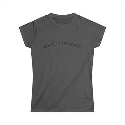 'Need a Minute" Women's Casual Tee