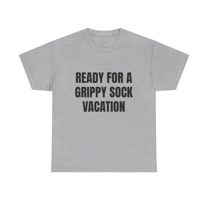 "Ready for a Grippy Sock Vacation" Graphic Tee