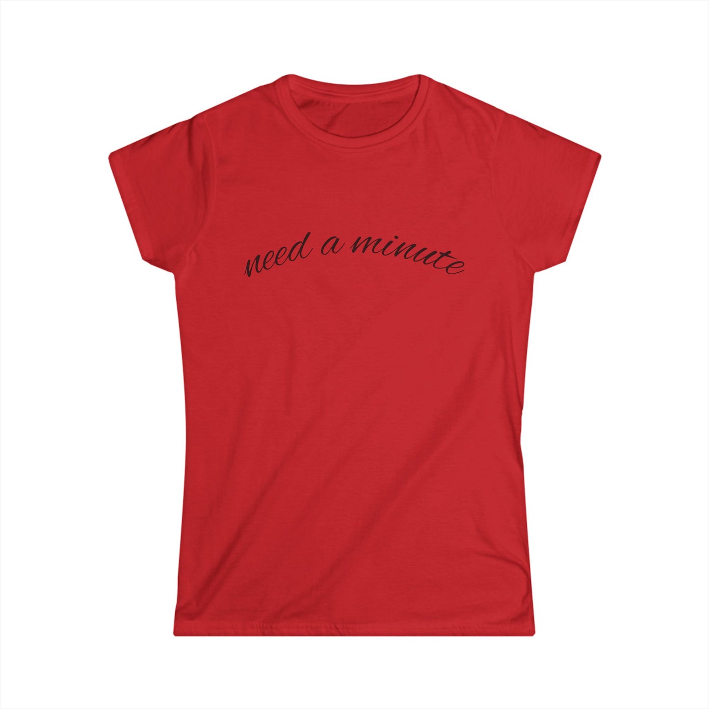 'Need a Minute" Women's Casual Tee