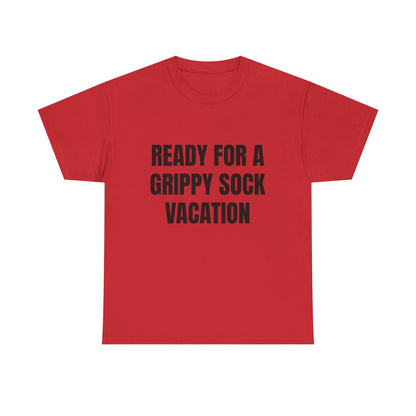 "Ready for a Grippy Sock Vacation" Graphic Tee