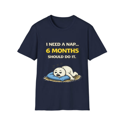 "I Need A Nap... 6 Months Should Do It T-Shirt" Funny Graphic Tee