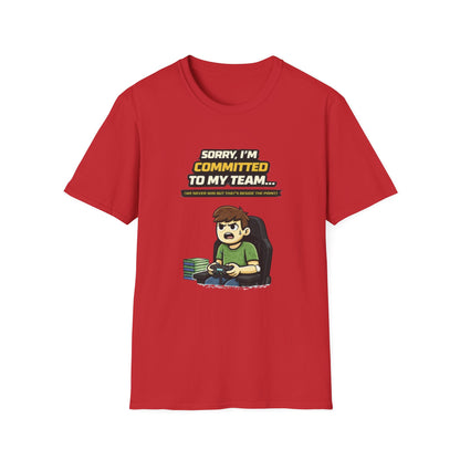 "Sorry I'm Committed to My Team" Funny Gamer Graphic Tee
