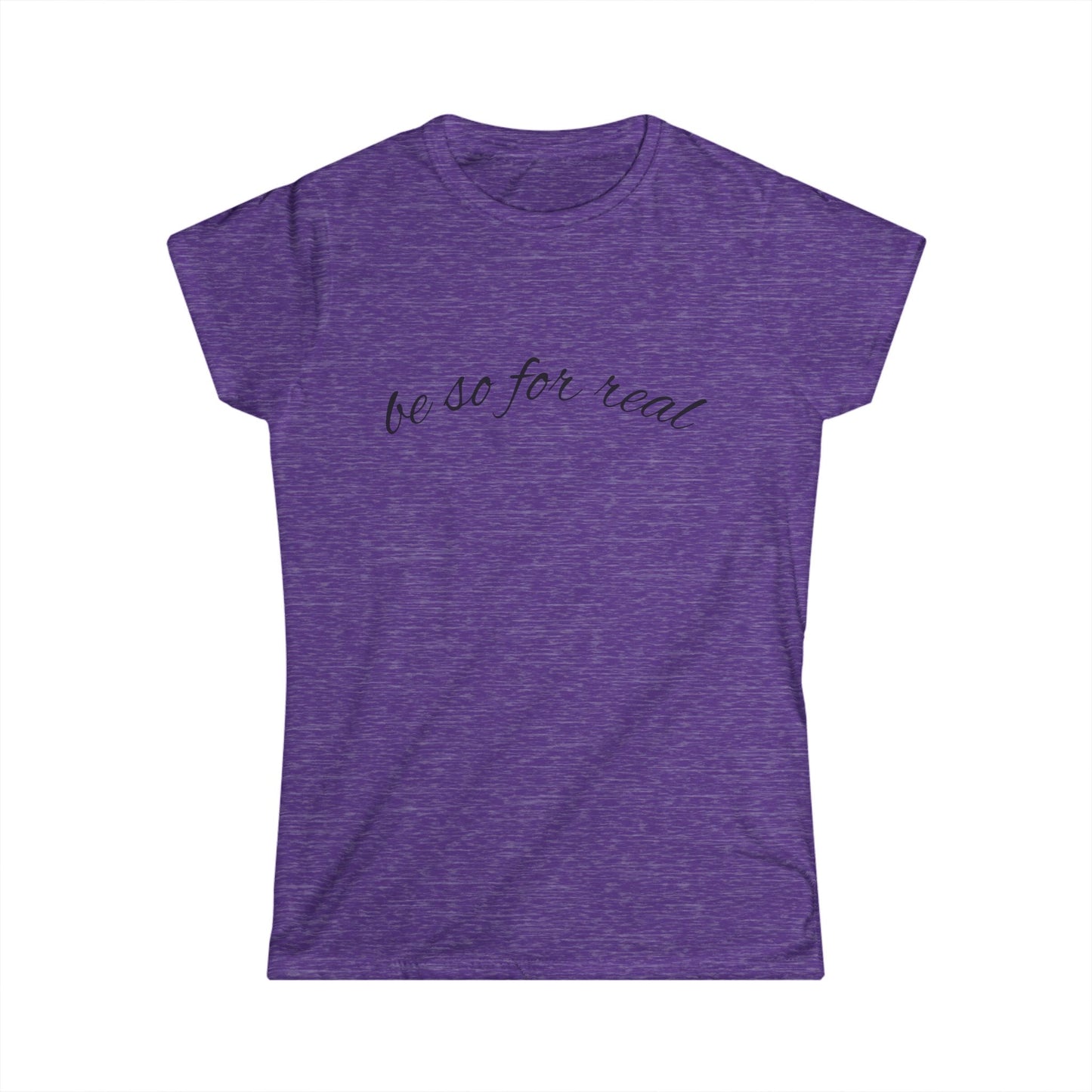 "Be So For Real" Women's Casual Tee