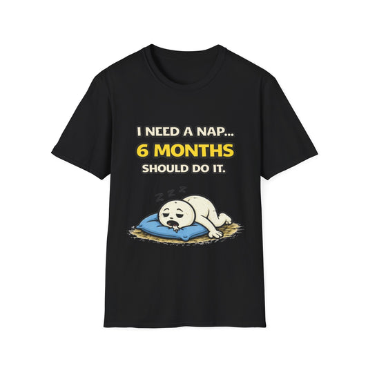 "I Need A Nap... 6 Months Should Do It T-Shirt" Funny Graphic Tee
