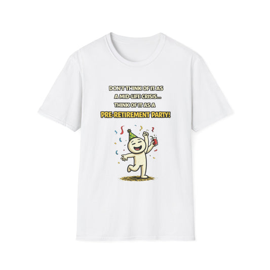 "Don't Think of It as a Mid-Life Crisis... Pre-Retirement Party!" Funny Graphic Tee