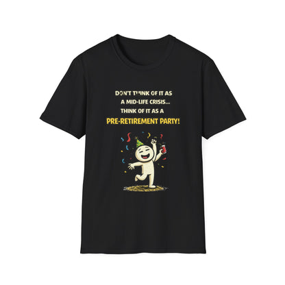 "Don't Think of It as a Mid-Life Crisis... Pre-Retirement Party!" Funny Graphic Tee