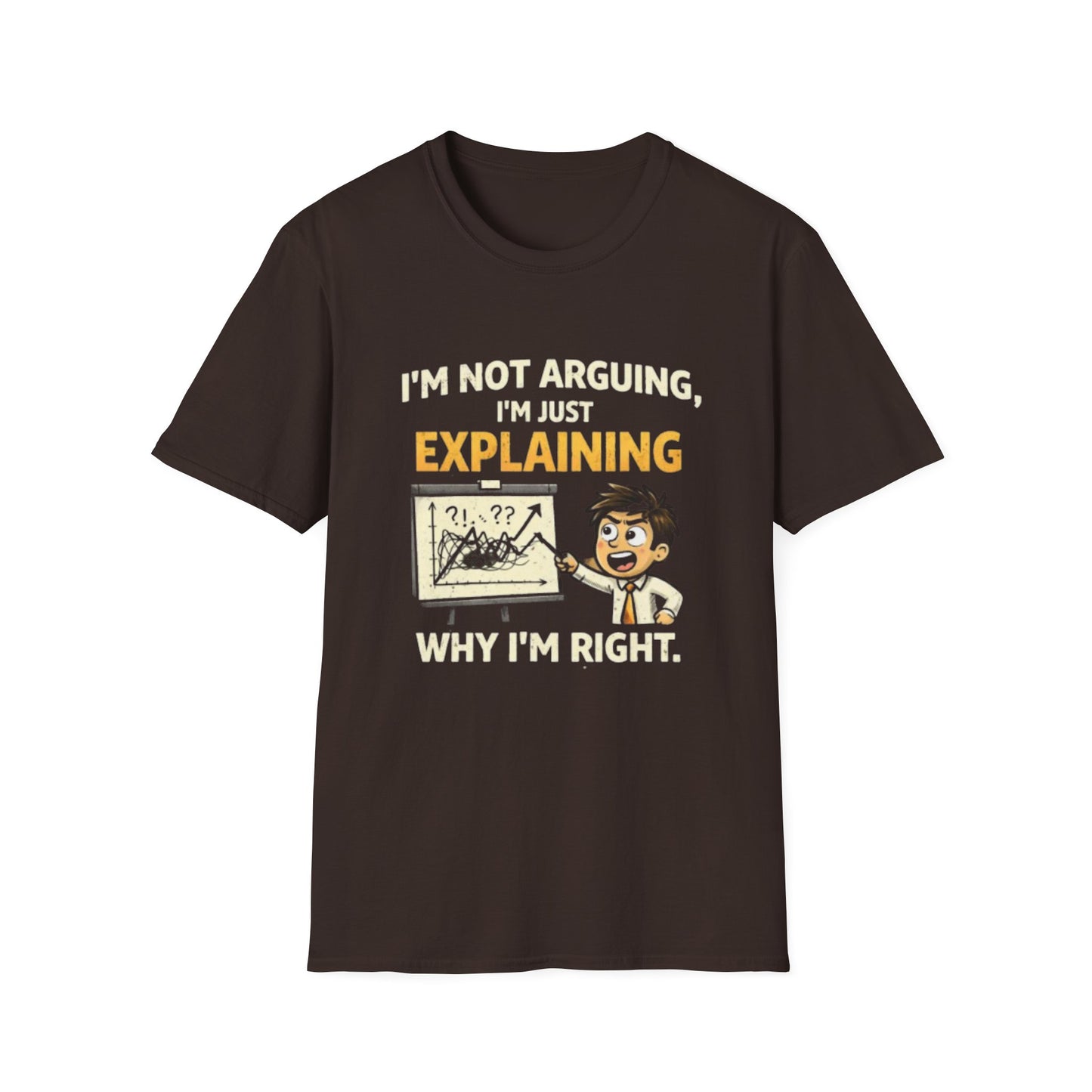 "I'm Not Arguing, I'm Just Explaining Why I’m Right T-Shirt" Funny Graphic Tee