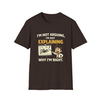 "I'm Not Arguing, I'm Just Explaining Why I’m Right T-Shirt" Funny Graphic Tee