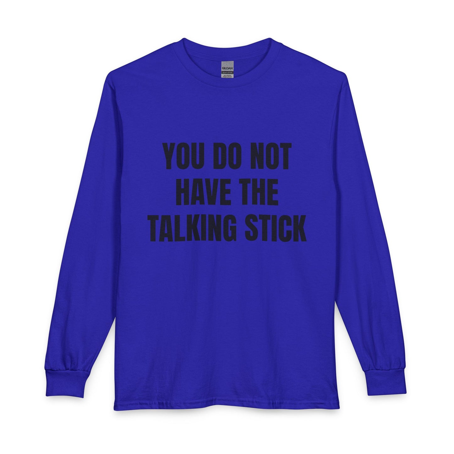 "You Do Not Have The Talking Stick" Long Sleeve Tee