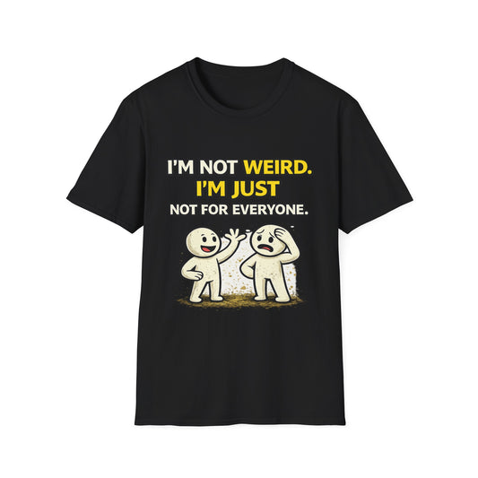 "I'm Not Weird, I'm Just Not For Everyone" Funny Graphic Tee