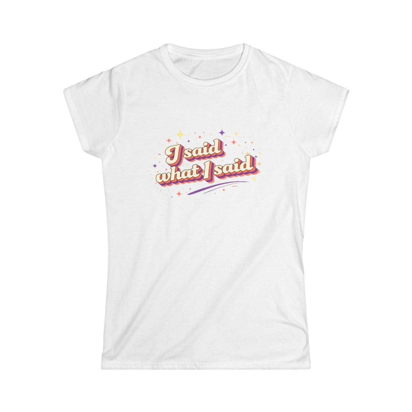 "I Said What I Said" Cute Women's Tees