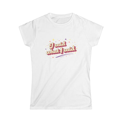 "I Said What I Said" Cute Women's Tees