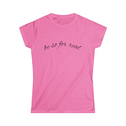 "Be So For Real" Women's Casual Tee