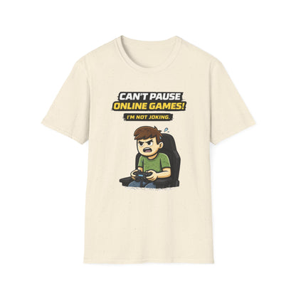 “Can't Pause Online Games - I'm Not Joking” Funny Gamer Graphic Tee