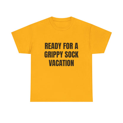 "Ready for a Grippy Sock Vacation" Graphic Tee