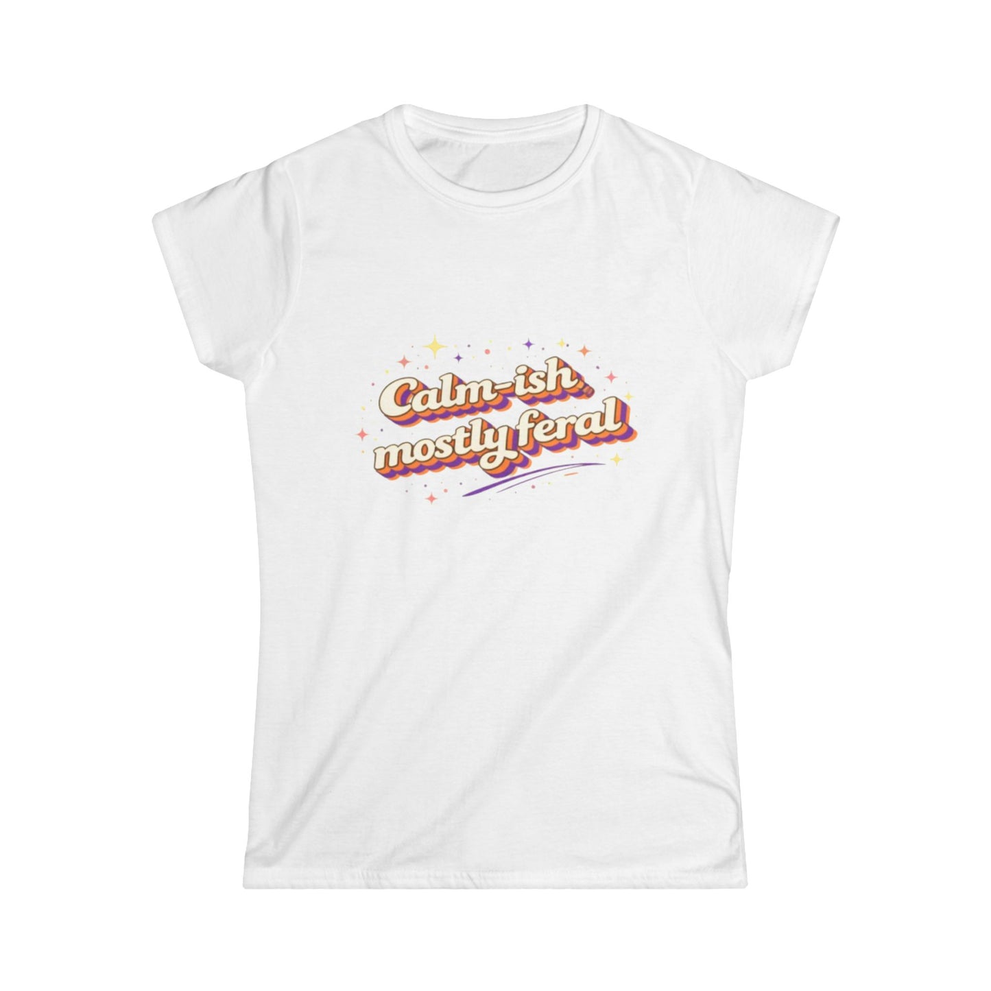 "Calm-ish Mostly Feral" Cute Women's Tee