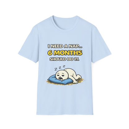 "I Need A Nap... 6 Months Should Do It T-Shirt" Funny Graphic Tee