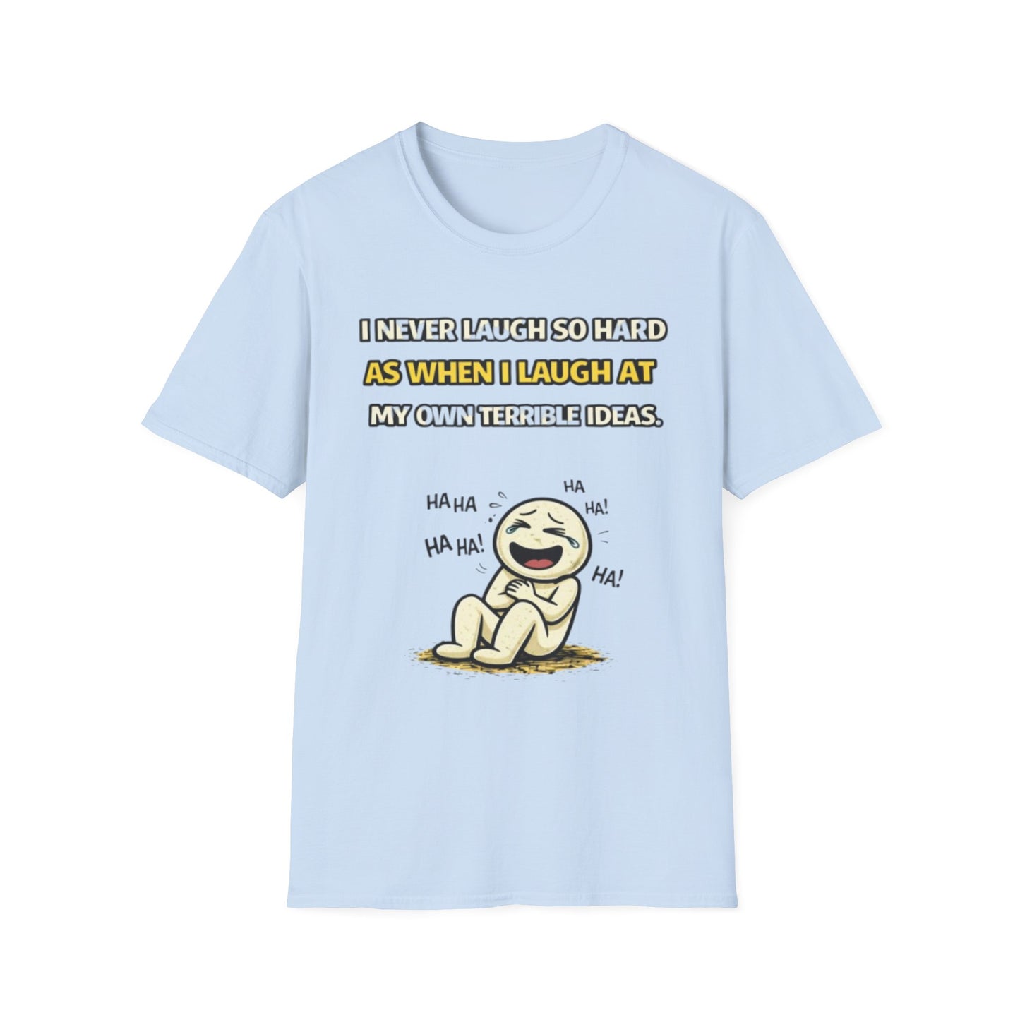 “I Never Laugh So Hard As When I Laugh At My Own Terrible Ideas” Funny Graphic Tee