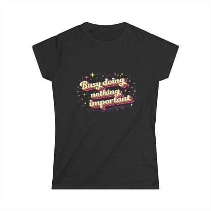 "Busy Doing Nothing Important" Cute Women's Tee