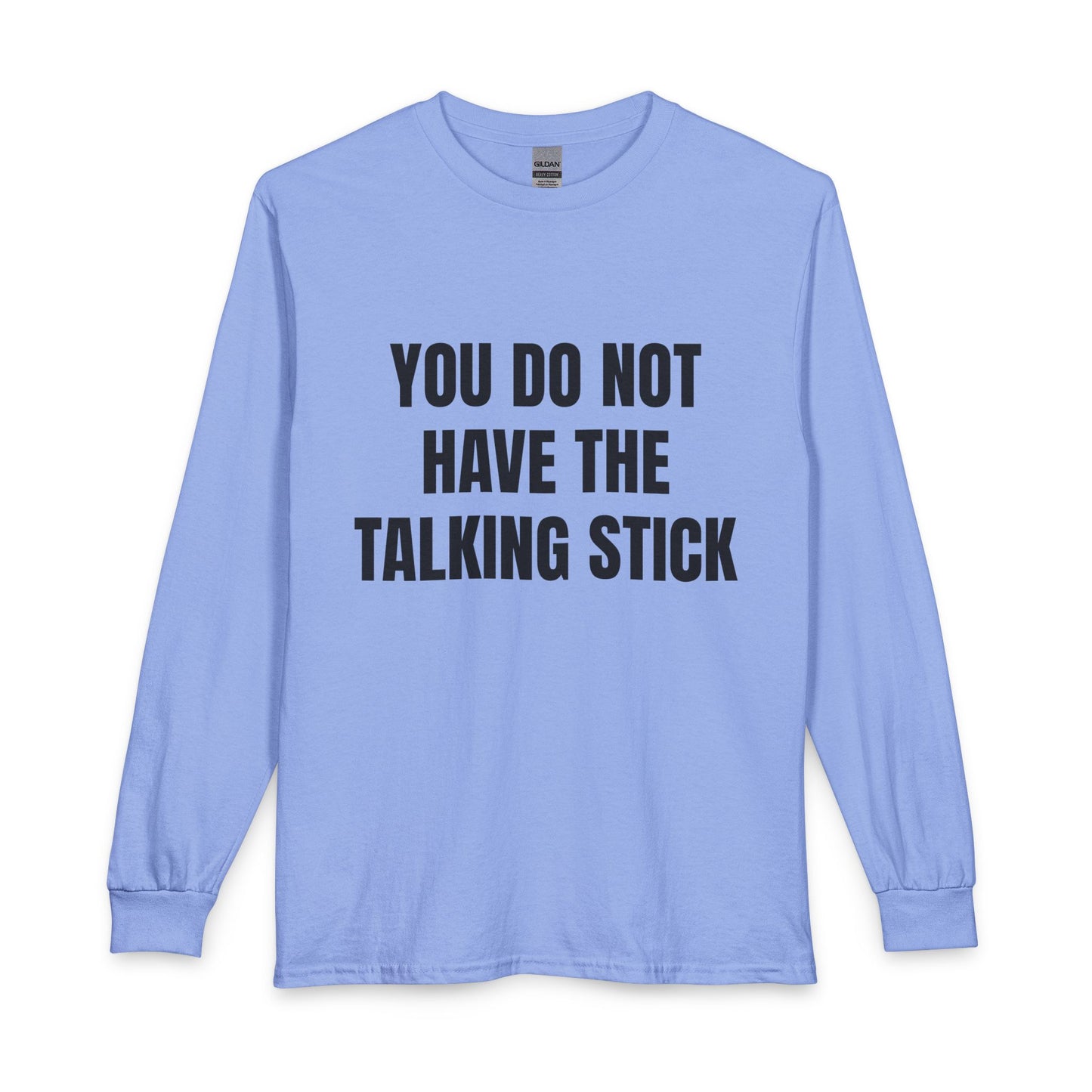 "You Do Not Have The Talking Stick" Long Sleeve Tee