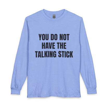 "You Do Not Have The Talking Stick" Long Sleeve Tee