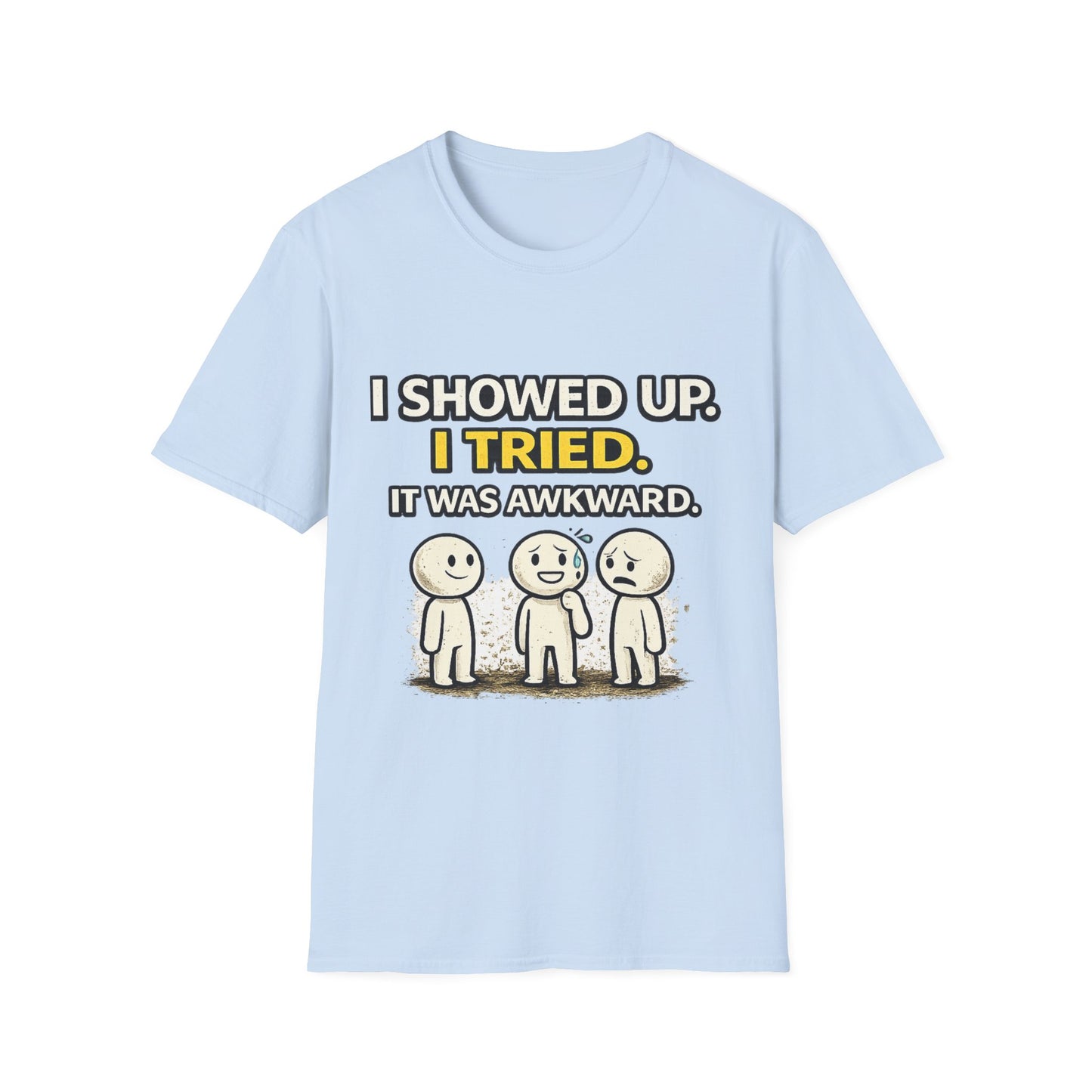 "I Showed Up. I Tried. It Was Awkward." Funny Graphic Tee