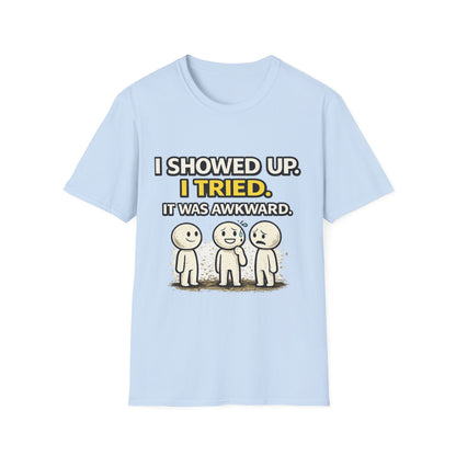 "I Showed Up. I Tried. It Was Awkward." Funny Graphic Tee