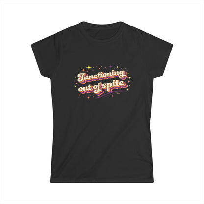 "Functioning Out Of Spite" Cute Women's Tee